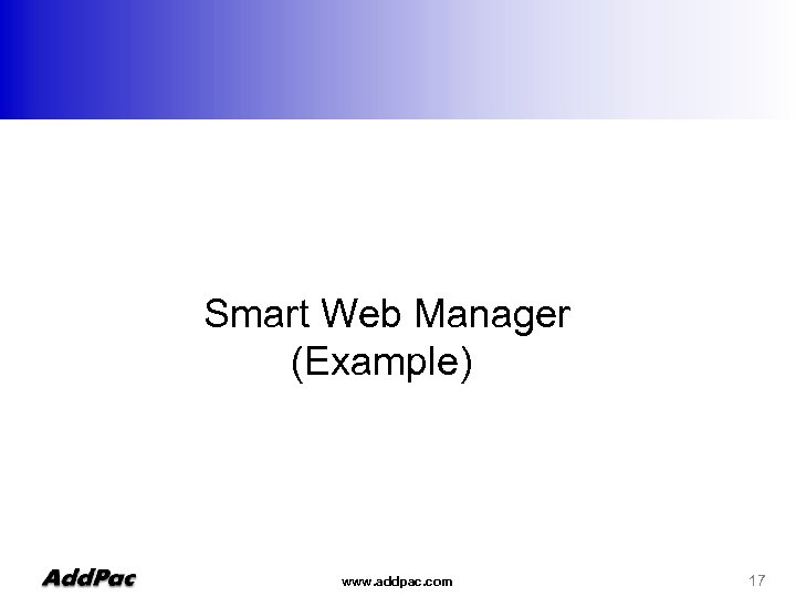Smart Web Manager (Example) www. addpac. com 17 