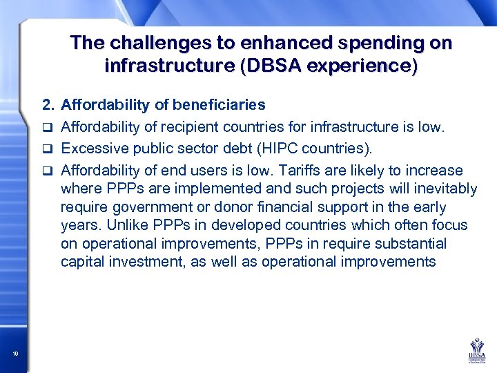 The challenges to enhanced spending on infrastructure (DBSA experience) 2. Affordability of beneficiaries q