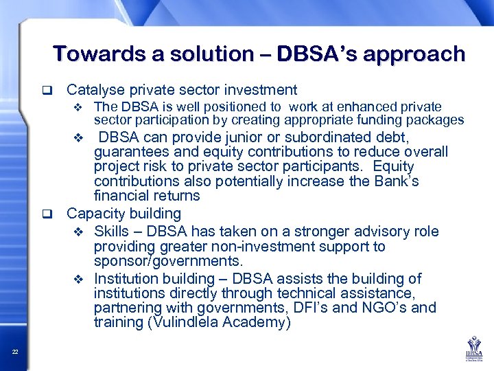 Towards a solution – DBSA’s approach q Catalyse private sector investment v The DBSA