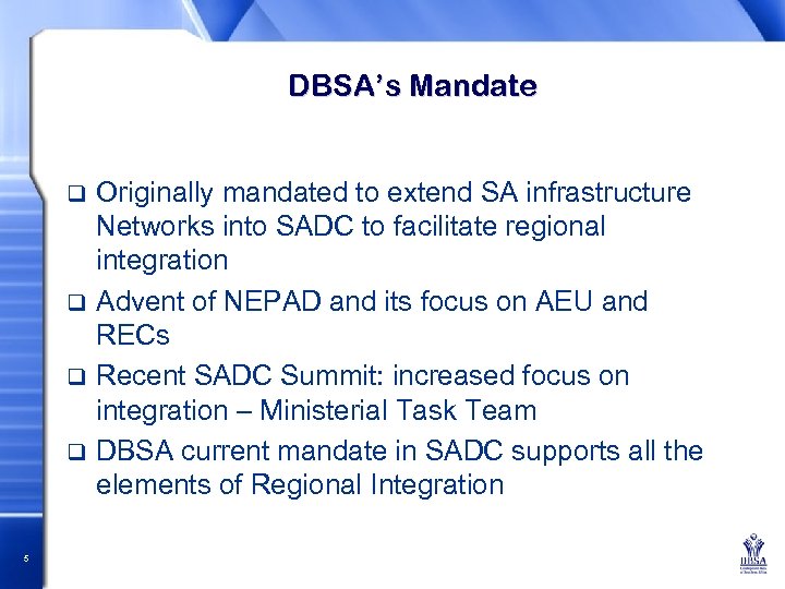 DBSA’s Mandate Originally mandated to extend SA infrastructure Networks into SADC to facilitate regional