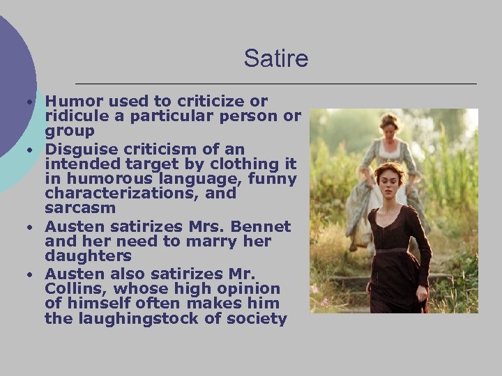 Satire • Humor used to criticize or ridicule a particular person or group •