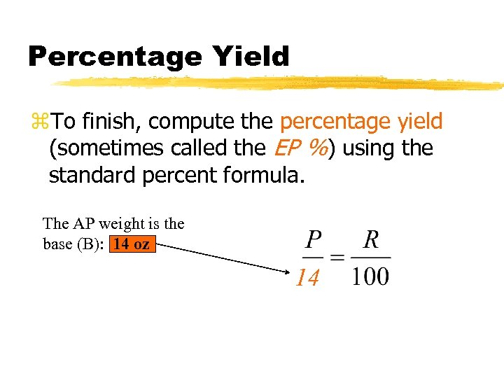 Percentage Yield z. To finish, compute the percentage yield (sometimes called the EP %)