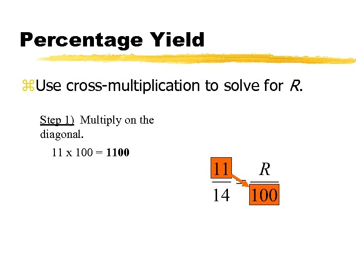 Percentage Yield z. Use cross-multiplication to solve for R. Step 1) Multiply on the