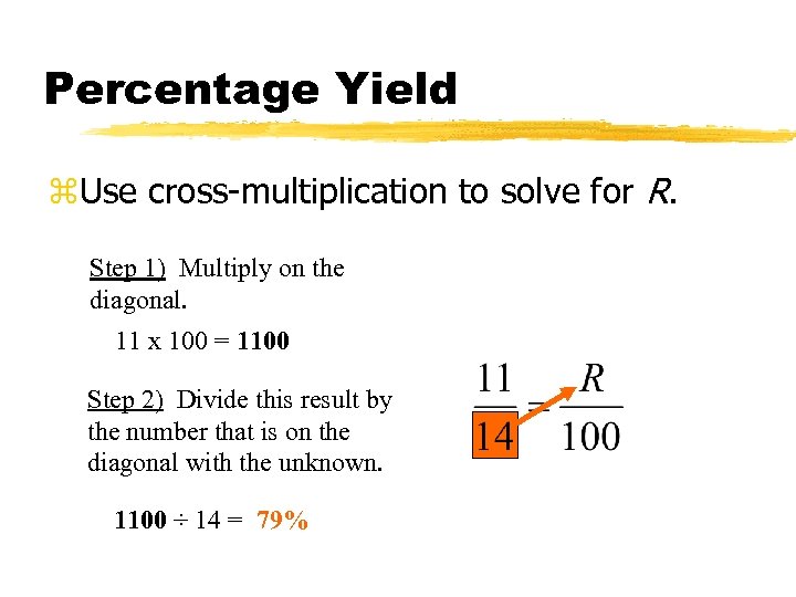 Percentage Yield z. Use cross-multiplication to solve for R. Step 1) Multiply on the