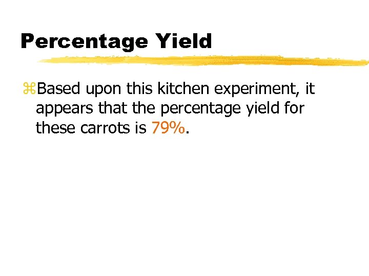 Percentage Yield z. Based upon this kitchen experiment, it appears that the percentage yield