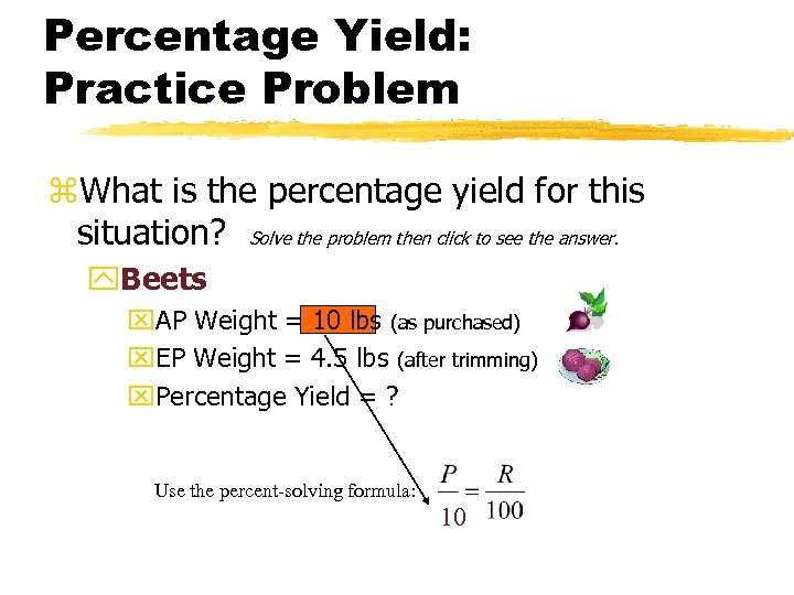 Percentage Yield: Practice Problem z. What is the percentage yield for this situation? Solve