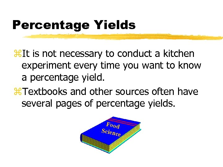 Percentage Yields z. It is not necessary to conduct a kitchen experiment every time