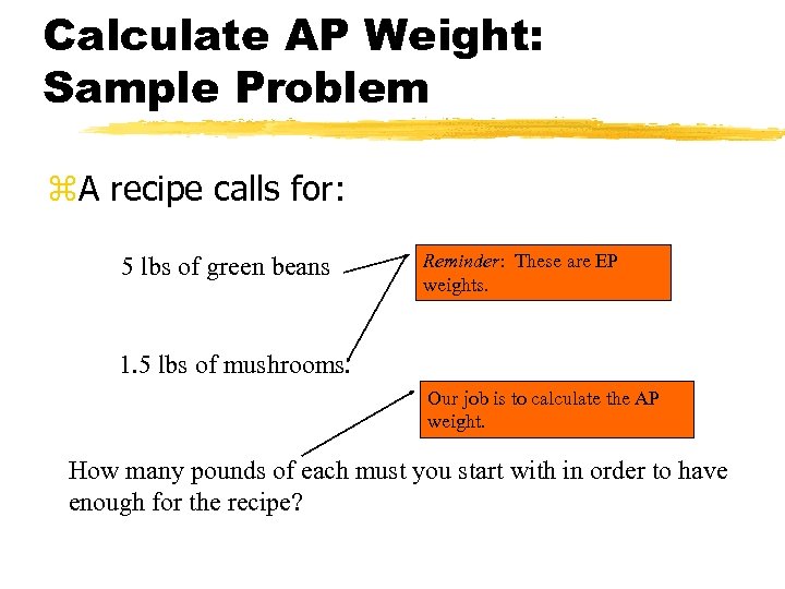 Calculate AP Weight: Sample Problem z. A recipe calls for: 5 lbs of green