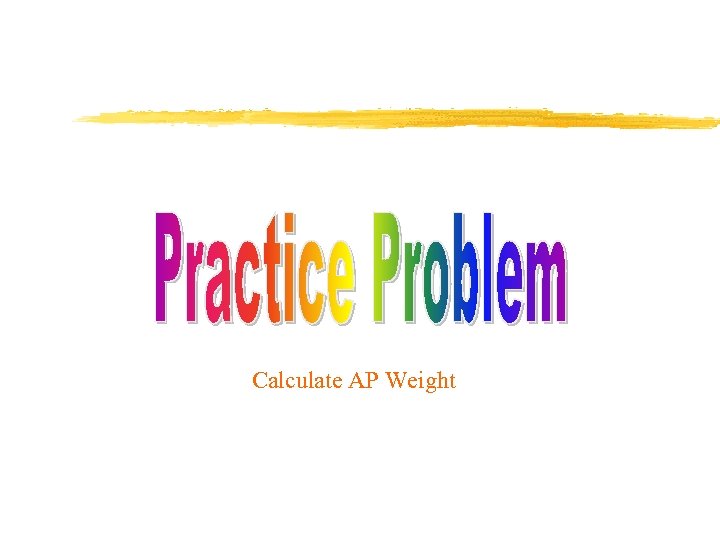 Calculate AP Weight 