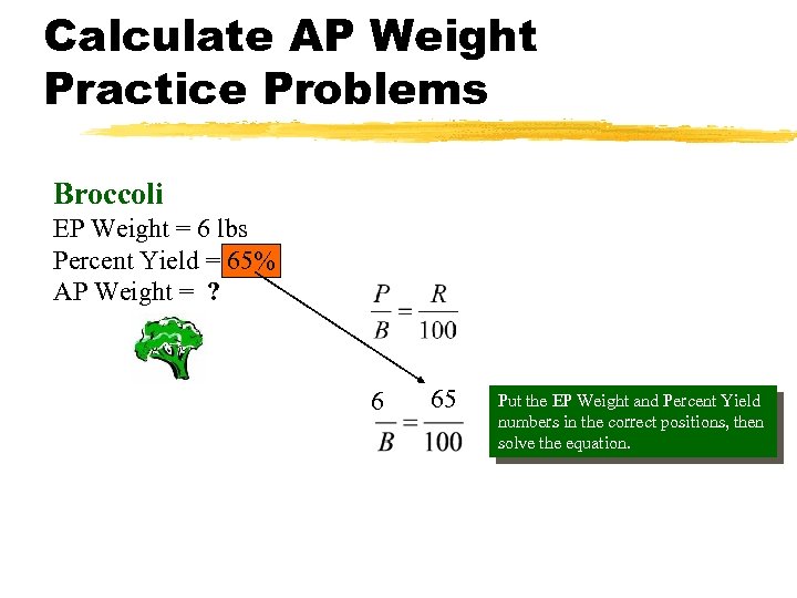 Calculate AP Weight Practice Problems Broccoli EP Weight = 6 lbs Percent Yield =