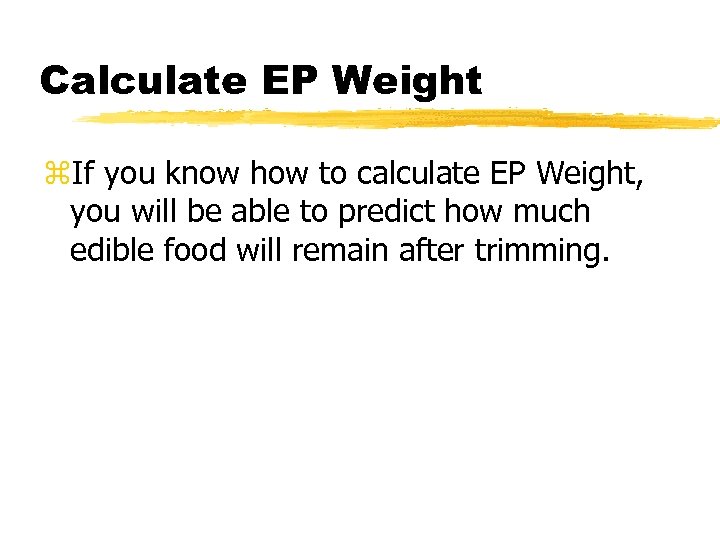 Calculate EP Weight z. If you know how to calculate EP Weight, you will