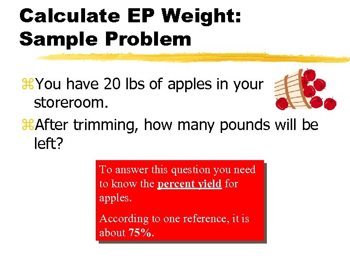 Calculate EP Weight: Sample Problem z. You have 20 lbs of apples in your