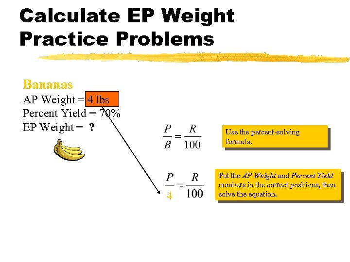 Calculate EP Weight Practice Problems Bananas AP Weight = 4 lbs Percent Yield =