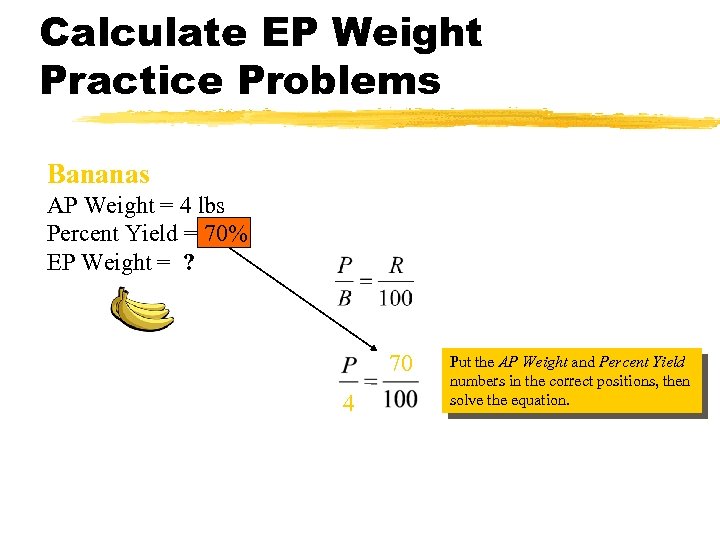 Calculate EP Weight Practice Problems Bananas AP Weight = 4 lbs Percent Yield =