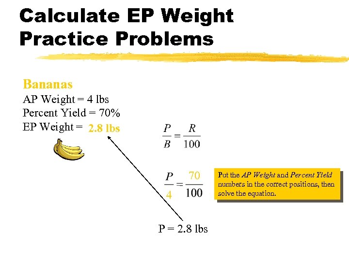 Calculate EP Weight Practice Problems Bananas AP Weight = 4 lbs Percent Yield =