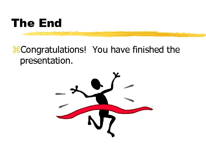 The End z. Congratulations! You have finished the presentation. 