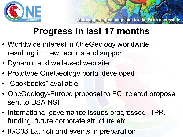 Progress in last 17 months • Worldwide interest in One. Geology worldwide - resulting