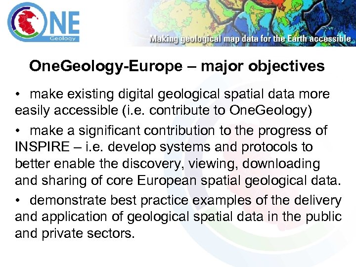 One. Geology-Europe – major objectives • make existing digital geological spatial data more easily