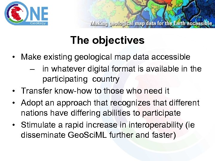 The objectives • Make existing geological map data accessible – in whatever digital format