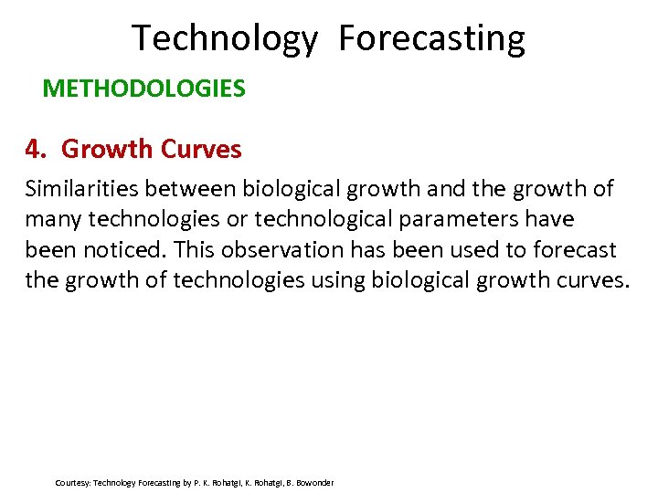 Technology Forecasting METHODOLOGIES 4. Growth Curves Similarities between biological growth and the growth of