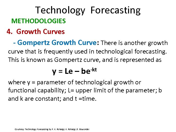 Technology Forecasting METHODOLOGIES 4. Growth Curves - Gompertz Growth Curve: There is another growth