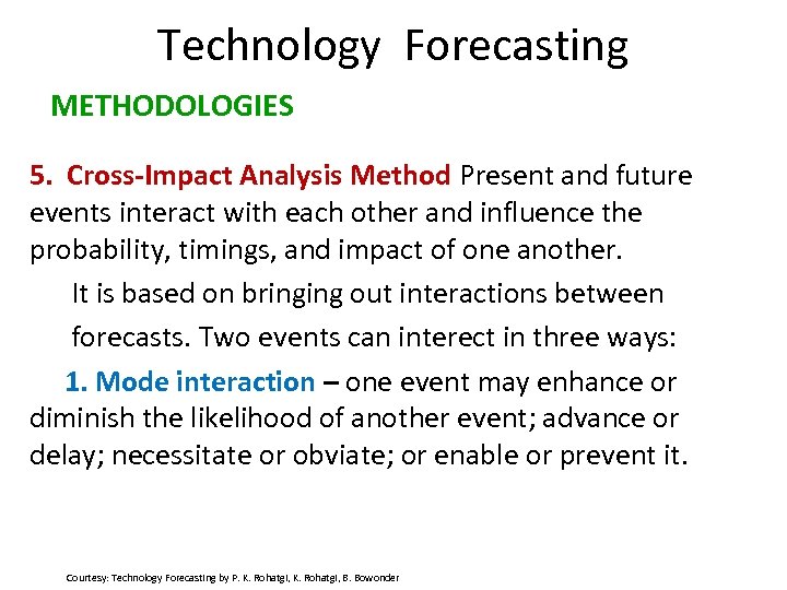 Technology Forecasting METHODOLOGIES 5. Cross-Impact Analysis Method Present and future events interact with each