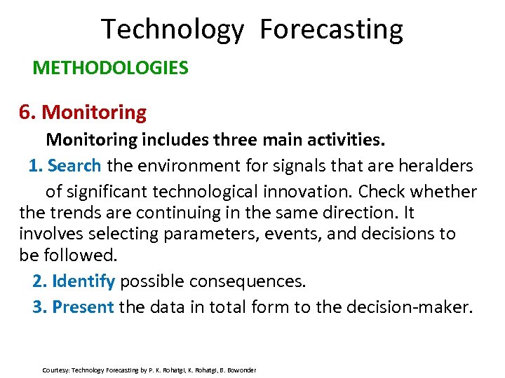 Technology Forecasting METHODOLOGIES 6. Monitoring includes three main activities. 1. Search the environment for