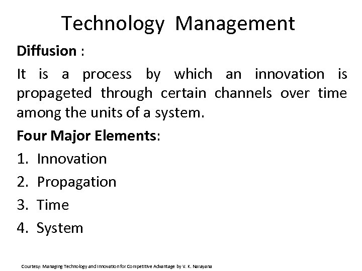 Technology Management Diffusion : It is a process by which an innovation is propageted