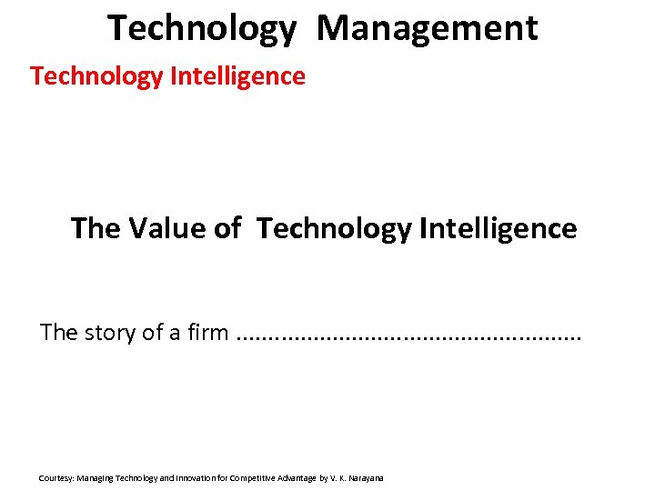 Technology Management Technology Intelligence The Value of Technology Intelligence The story of a firm.