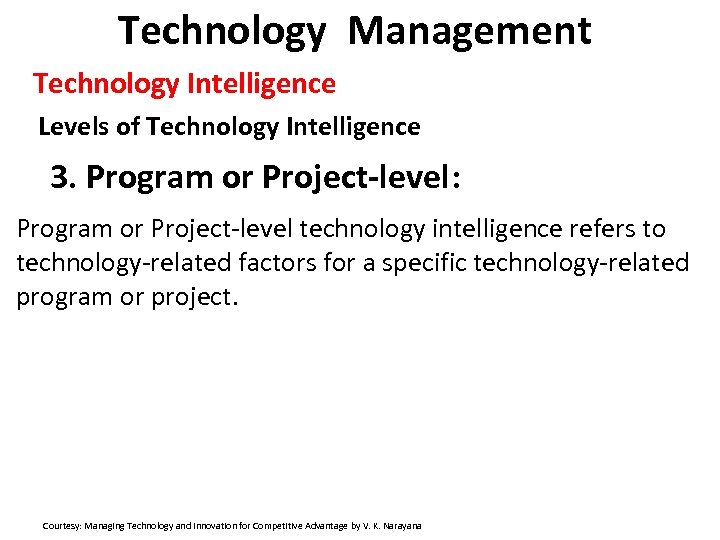 Technology Management Technology Intelligence Levels of Technology Intelligence 3. Program or Project-level: Program or