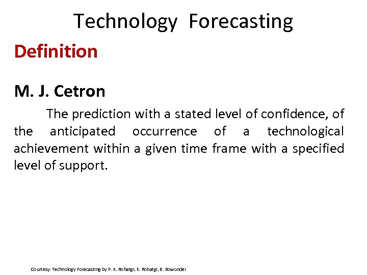 Technology Forecasting Definition M. J. Cetron The prediction with a stated level of confidence,