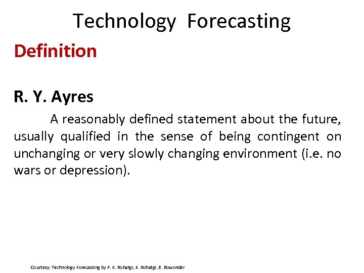 Technology Forecasting Definition R. Y. Ayres A reasonably defined statement about the future, usually