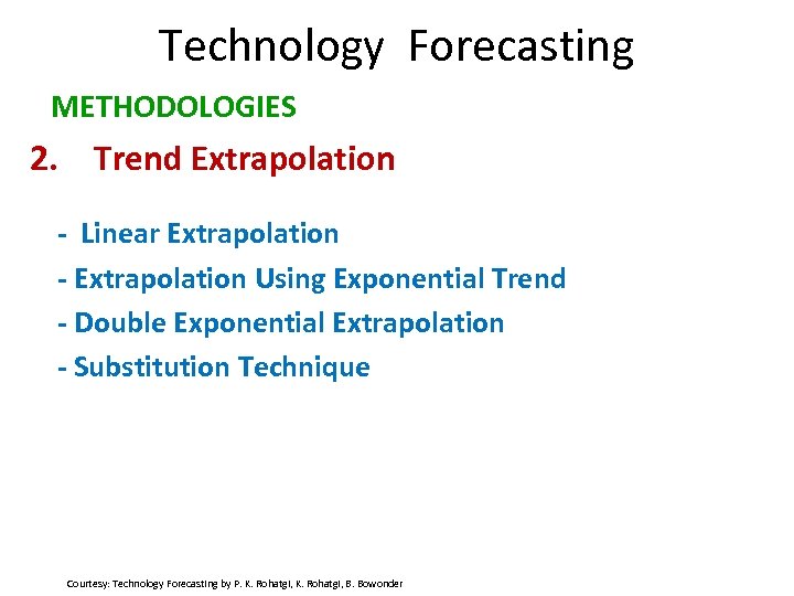 Technology Forecasting METHODOLOGIES 2. Trend Extrapolation - Linear Extrapolation - Extrapolation Using Exponential Trend