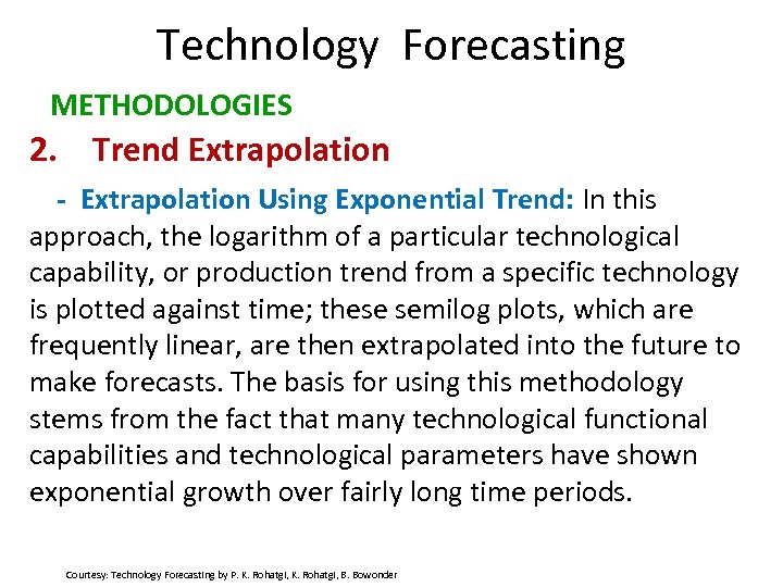 Technology Forecasting METHODOLOGIES 2. Trend Extrapolation - Extrapolation Using Exponential Trend: In this approach,