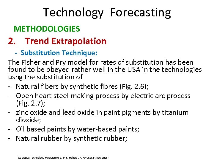 Technology Forecasting METHODOLOGIES 2. Trend Extrapolation - Substitution Technique: The Fisher and Pry model