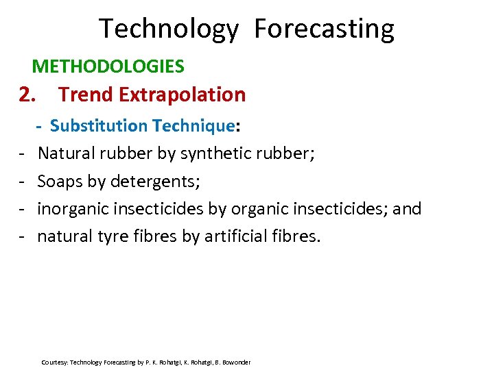 Technology Forecasting METHODOLOGIES 2. Trend Extrapolation - - Substitution Technique: Natural rubber by synthetic