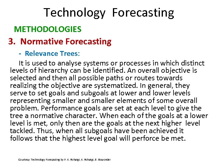 Technology Forecasting METHODOLOGIES 3. Normative Forecasting - Relevance Trees: It is used to analyse