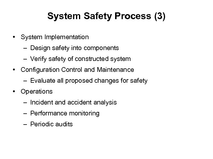 System Safety Process (3) • System Implementation – Design safety into components – Verify