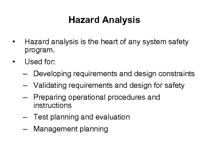 Hazard Analysis • Hazard analysis is the heart of any system safety program. •