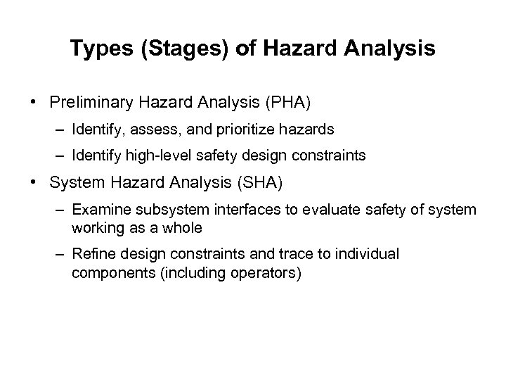 Types (Stages) of Hazard Analysis • Preliminary Hazard Analysis (PHA) – Identify, assess, and