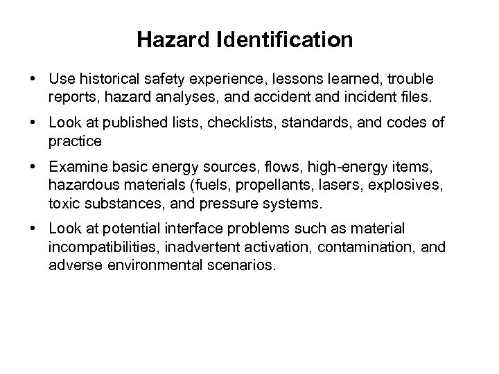 Hazard Identification • Use historical safety experience, lessons learned, trouble reports, hazard analyses, and