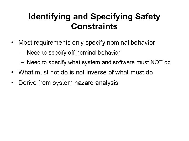 Identifying and Specifying Safety Constraints • Most requirements only specify nominal behavior – Need