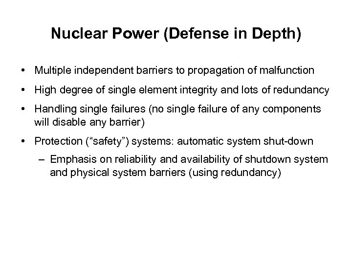 Nuclear Power (Defense in Depth) • Multiple independent barriers to propagation of malfunction •
