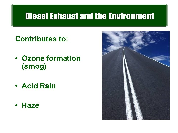 Diesel Exhaust and the Environment Contributes to: • Ozone formation (smog) • Acid Rain