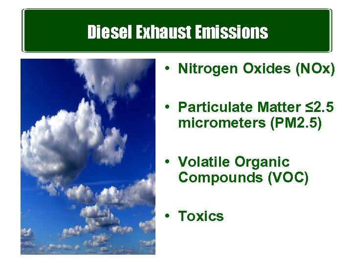Diesel Exhaust Emissions • Nitrogen Oxides (NOx) • Particulate Matter ≤ 2. 5 micrometers