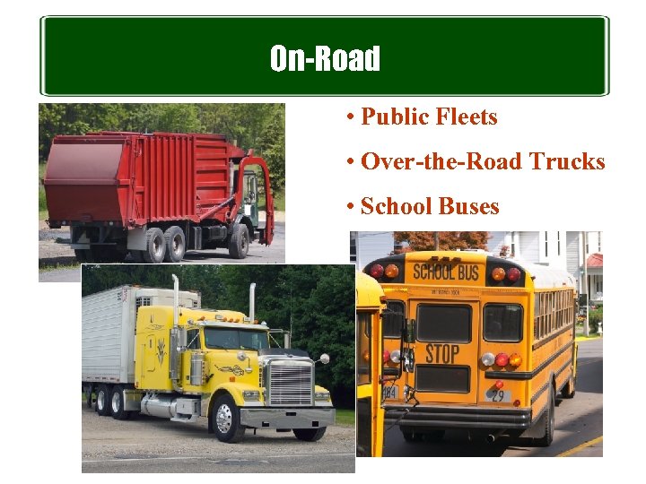 On-Road • Public Fleets • Over-the-Road Trucks • School Buses 