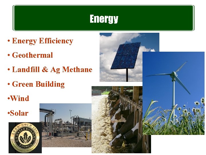 Energy • Energy Efficiency • Geothermal • Landfill & Ag Methane • Green Building