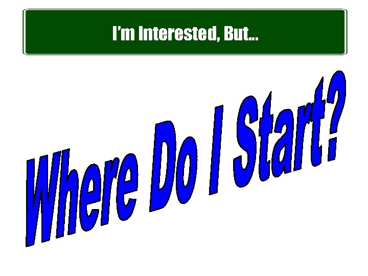 I’m Interested, But… 