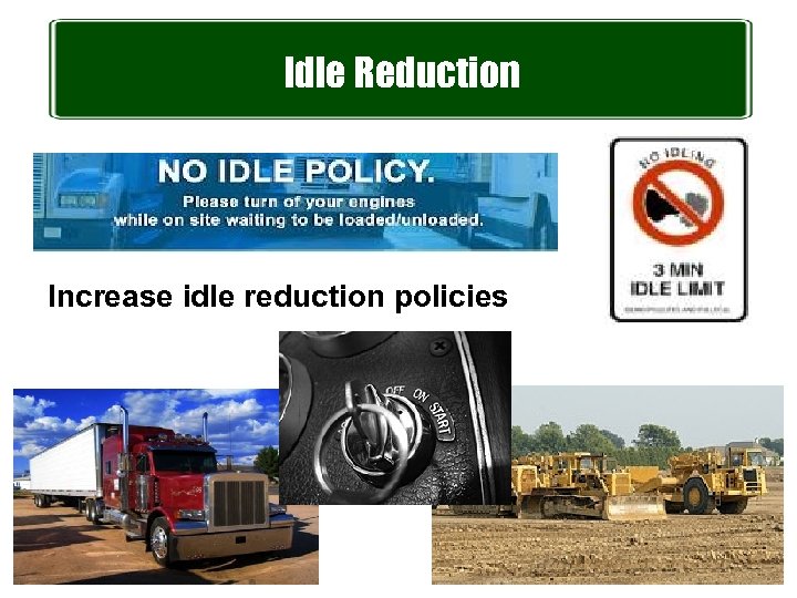Idle Reduction Increase idle reduction policies 