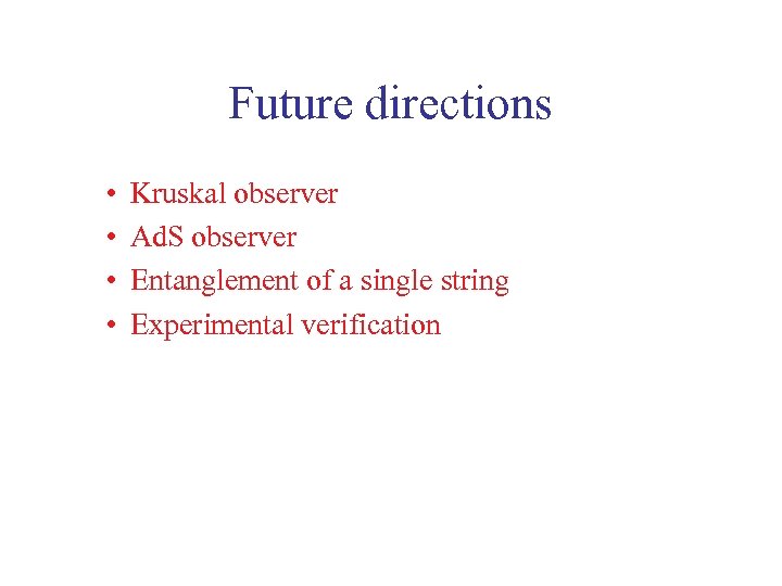 Future directions • • Kruskal observer Ad. S observer Entanglement of a single string